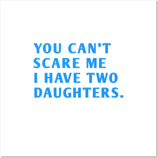 you can't scare me i have two daughters Posters and Art